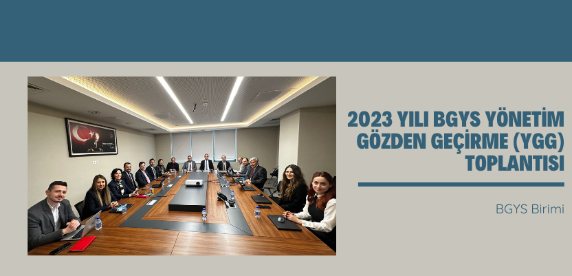 2023 Yılı BGYS Yönetim Gözden Geçirme (YGG) Toplantısı Yapıldı